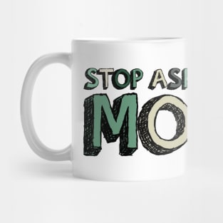 Stop Asking Me For Money - Funny Mug